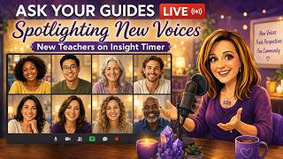 Ask Your Guides: Spotlighting New Voices on Insight Timer