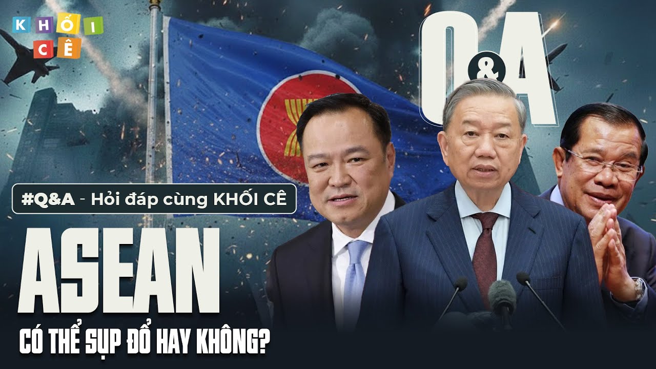 ASEAN MÀ SỤP ĐỔ THÌ SAO? | Q&A #2 - HỎI ĐÁP CÙNG KHỐI CÊ: ASEAN