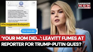 'Your Mom Did...': Karoline Leavitt's Explosive Reply To Reporter On Trump-Putin Meet Question