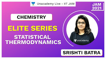 Elite Series: Statistical Thermodynamics | IIT JAM | Srishti Batra | JAM 2021 | Unacademy Live