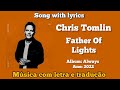 Chris Tomlin Father Of Lights Legendado mp3