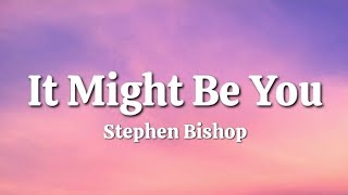 It Might Be You - Stephen Bishop (Lyrics)