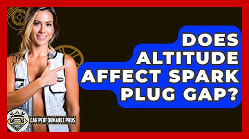 Does Altitude Affect Spark Plug Gap? - Car Performance Pros