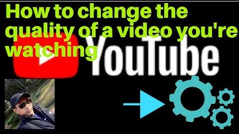 How To Change The Quality of a Video You’re Watching