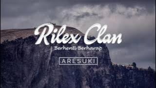Rilex Clan - Berhenti Berharap