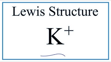 How to draw the K+ Lewis Dot Structure