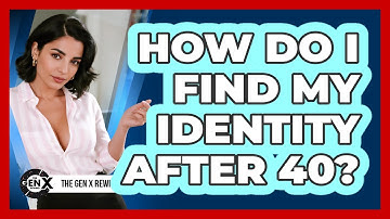 How Do I Find My Identity After 40? - The Gen X Rewind