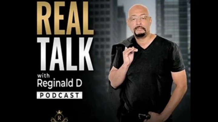 Real Talk With Reginald D Podcast:  Creating A Lif...