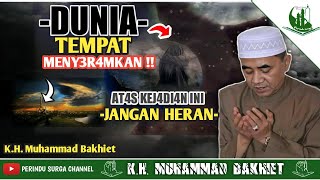 DUNIA TEMPAT M3NYERAMK4N !! KEJADIAN INI JANGAN HERAN !! K.H. Muhammad Bakhiet 2021