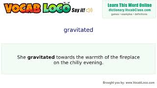 Gravitated - English Pronunciation Definition Synonyms Antonyms Example Sentence