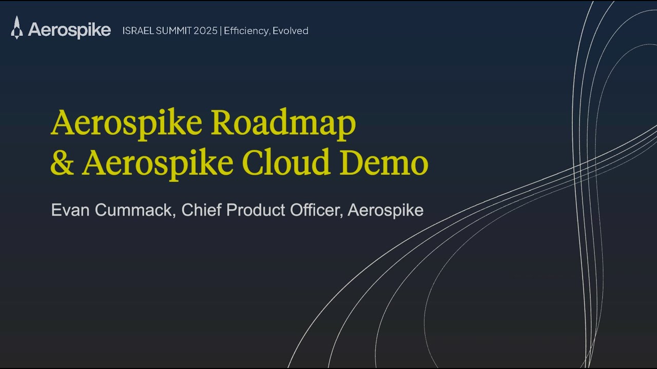 Aerospike Roadmap & Aerospike Cloud Demo - Evan Cummack, Chief Product Officer, Aerospike