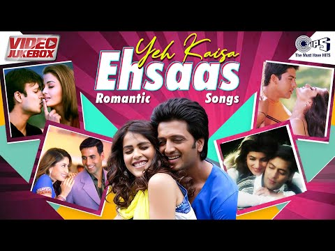 Yeh Kaisa Ehsaas | Romantic Songs | Bollywood Love Songs | Video Jukebox  | Love Songs Hindi