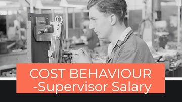 Cost behaviour patterns (Supervisor Salary) / Cost Behavior - Fixed, Variable, Mixed and Step costs