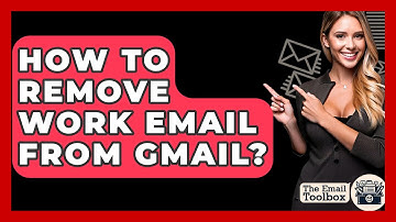 How To Remove Work Email From Gmail? - TheEmailToolbox.com