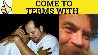 🔵 Come to Terms With Something - Useful Phrases - Come to Terms With Meaning and Examples
