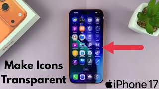 How To Make ALL Icons Transparent On iPhone 17 / 17 Pro