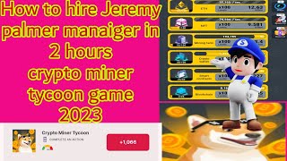 How to Hire Jeremy palmer manager crypto miner tycoon game 2023