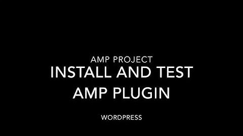 How to install and test AMP Plugin Wordpress | AMP Project
