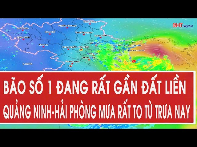 Tin bão khẩn cấp: Bão số 1 đang rất gần đất liền, Quảng Ninh-Hải Phòng mưa rất to từ trưa nay