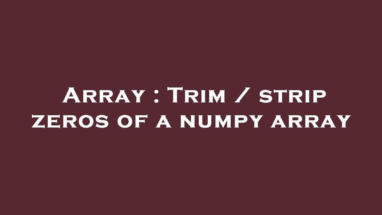 Array Trim / strip zeros of a numpy array YouTube