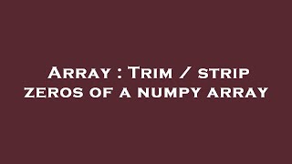 Array : Trim / strip zeros of a numpy array