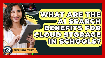 What Are The AI Search Benefits For Cloud Storage In Schools? - Teacher Tech Toolbox