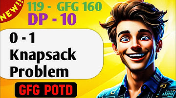 0 - 1 Knapsack Problem  |  # 119 GFG 160-Day Challenge GFG POTD