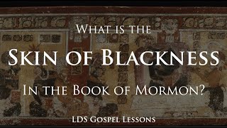 What is the Skin of Blackness in the Book of Mormon
