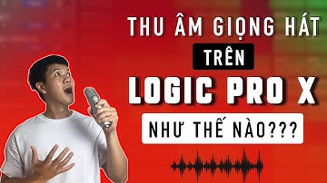 Cách thu âm trên Logic Pro X|Logic Pro X Vocal Recording