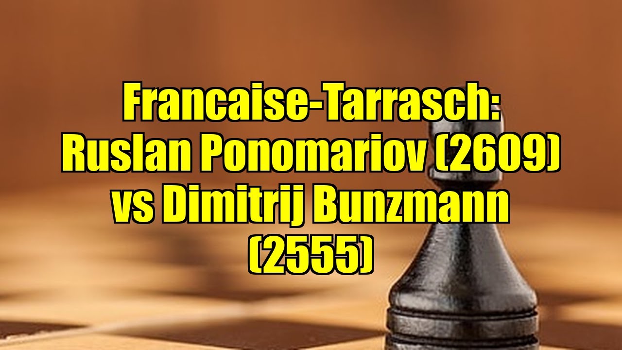 Francaise-Tarrasch: Ruslan Ponomariov (2609) vs Dimitrij Bunzmann (2555)
