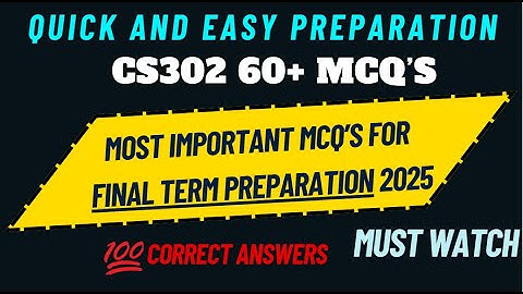 CS302 FINAL TERM PREPARATION 2025 | 60+ MCQ