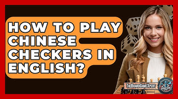 How To Play Chinese Checkers In English? - The Board Game Xpert
