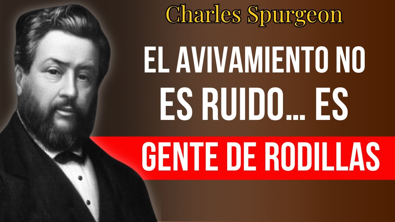 El Avivamiento No Es Ruido… Es Gente De Rodillas — Charles Spurgeon.