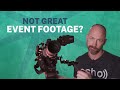 Not great event footage? Not a problem.