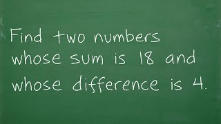 Find two numbers whose sum is 18 and whose difference is 4.