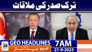 Geo News Headlines 7 AM | Meeting with the Turkish President  | 21 September 2023