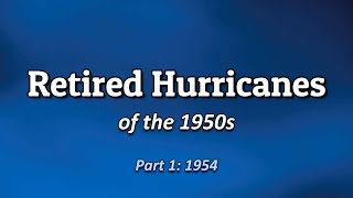 Retired Hurricanes of the 1950s | Part 1: 1954 | Carol, Edna, Hazel