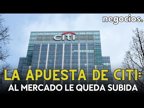 Citi se desmarca de los bajistas: &ldquo;Al S&amp;P le queda recorrido al alza&rdquo;