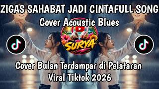 BULAN TERDAMPAR DI PELATARAN | ZIGAS - SAHABAT JADI CINTA COVER ACOUSTIK BLUES VIRAL TIKTOK 2026