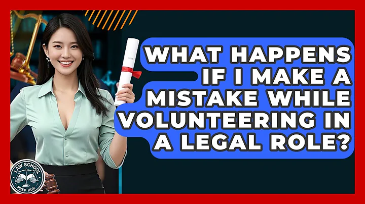 What Happens If I Make A Mistake While Volunteering In A Legal Role? - Law School Prep Hub