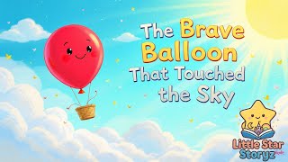 The Brave Balloon That Touched the Sky 🎈 | Kids Story About Believing in Yourself 🌤️
