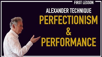 The Alexander Technique - Perfectionism & Performance