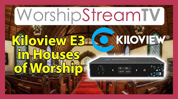Kiloview E3: The Ultimate Solution for Live Production and Streaming in Houses of Worship