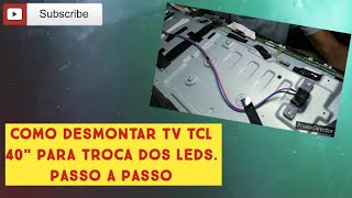 Como desmontar tv tcl 40s6500fs para troca de leds! Tutorial passo a passo.