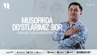 Ajiniyaz Xojambergenov - Musofirda do'stlarimiz bor (audio 2022)