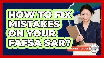 How To Fix Mistakes On Your FAFSA SAR?