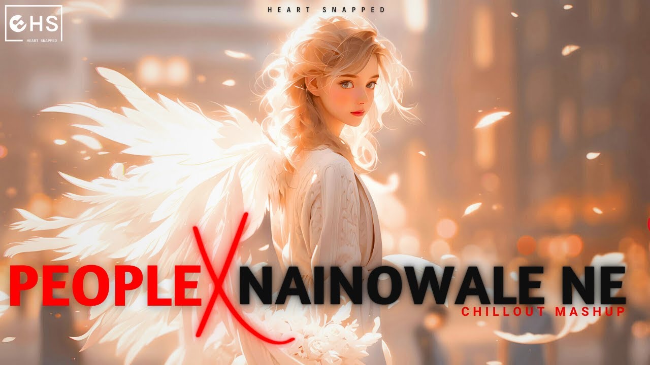 People X Nainowale Ne | Lo-fi Mashup x Slowed \u0026 Reverb | #instatrending | Heart Snapped