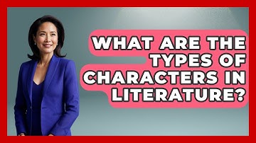 What Are The Types Of Characters In Literature? - Tales And Texts