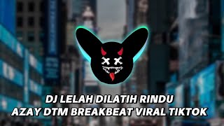 DJ LELAH DILATIH RINDU AZAY DTM BREAKBEAT VIRAL TIKTOK