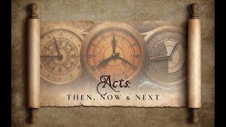 Acts: Then, Now, Next | Part 2 | Sept 14, 2025